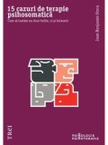 15 cazuri de terapie psihosomatica. Cum sa tratam nu doar bolile, ci si bolnavii/Jean Benjamin Stora