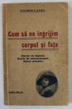 CUM SA NE INGRIJIM CORPUL SI FATA de FULMEN - LAURA , SFATURI DE HIGIENA , RETETE DE INFRUMUSETARE , RETETE PRACTICE , INCEPUT DE SECOL XX