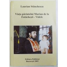 VIATA PARINTELUI MARIAN DE LA FOTACHESTI - VIDELE de LAURIAN STANCHESCU , 2003