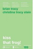 Kiss that frog! - Brian Tracy
