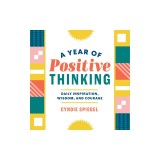 A Year of Positive Thinking: Daily Inspiration, Wisdom, and Courage