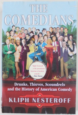 THE COMEDIANS by KLIPH NESTEROFF , DRUNKS , THIEVES , SCOUNDRELS AND THE HISTORY OF AMERICAN COMEDY , 2016 , PREZINTA URME DE UZURA SI DE INDOIRE foto