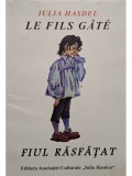 Iulia Hasdeu - Le fils gate / Fiul rasfatat