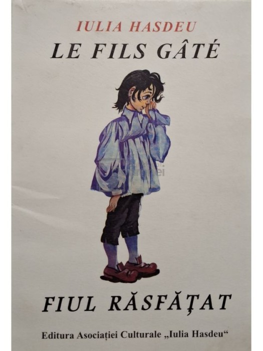 Iulia Hasdeu - Le fils gate / Fiul rasfatat