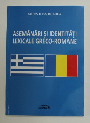 ASEMANARI SI IDENTITATI LEXICALE GRECO - ROMANE de SORIN IOAN BOLDEA , 2017 foto