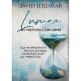 Lumea in vremurile din urma - David Jeremiah