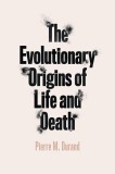 The Evolutionary Origins of Life and Death | Pierre M. Durand