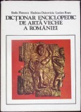 DICTIONAR ENCICLOPEDIC DE ARTA VECHE A ROMANIEI-RADU FLORESCU, HADRIAN DAICOVICIU, LUCIAN ROSU-338521