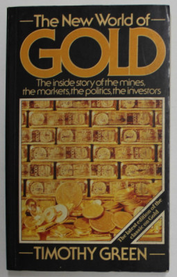 THE NEW WORLD OF GOLD by TIMOTHY GREEN , THE INSIDE STORY OF THE MINES , THE MARKETS , THE POLITCS , THE INVESTORS , 1985 foto
