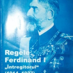 REGELE FERDINAND I "INTREGITORUL" ( 1914 - 1927 )