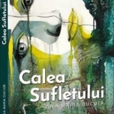 Calea sufletului - Ana Maria Ducuta