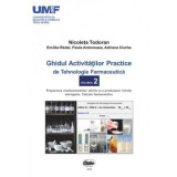 Ghidul activitatilor practice de tehnologie farmaceutica, volumul 2 - Nicoleta Todoran, Redai Emoke