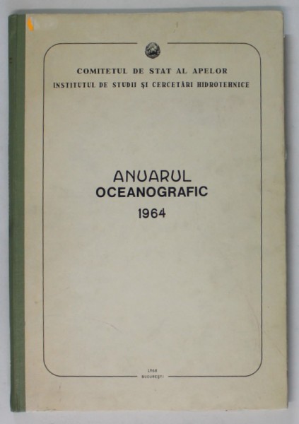 ANUARUL OCEANOGRAFIC 1964 - OBSERVATII HIDROMETEOROLOGICE LA MAREA NEAGRA SI IN COMPLEXUL LACUSTRU RAZELM - SINOE , APARUTA 1968