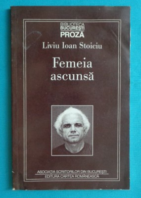 Liviu Ioan Stoiciu &amp;ndash; Femeia ascunsa ( prima editie ) foto