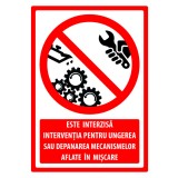 Semn este interzisa interventia pentru ungerea sau depanarea mecanismelor aflate in miscare