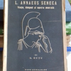 LUCIUS ANNAEUS SENECA. VIATA, TIMPUL SI OPERA MORALA - G. GUTU