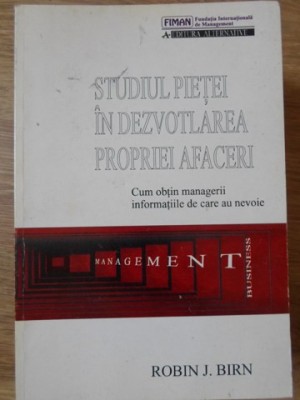 STUDIUL PIETEI IN DEZVOLTAREA PROPRIEI AFACERI. CUM OBTIN MANAGERII INFORMATIILE DE CARE AU NEVOIE-ROBIN J.-277629 foto