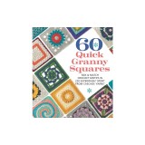 60 Quick Granny Squares: Mix &amp; Match Crochet Motifs in 220 Superwash(r) Sport from Cascade Yarns(r)