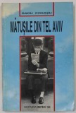 MATUSILE DIN TEL AVIV de RADU COSASU , 1993, COPERTA BROSATA
