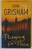 PLAYING FOR PIZZA , a novel by JOHN GRISHAM , 2007
