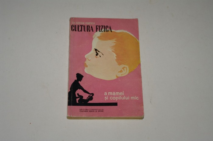Cultura fizica a mamei si copilului mic - Adrian Ionescu