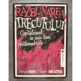 Marin Dinu; Teodor Brateş - Răzbunarea trecutului: capitalismul &icirc;n cinci luni...