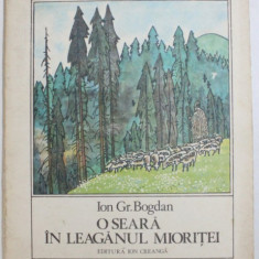 O SEARA IN LEAGANUL MIORITEI de ION GR. BOGDAN , ilustratii de KALAB FRANCISC , 1980