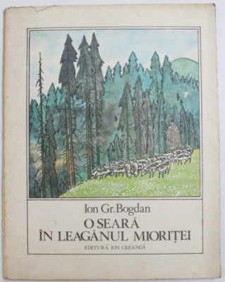 O SEARA IN LEAGANUL MIORITEI de ION GR. BOGDAN , ilustratii de KALAB FRANCISC , 1980 foto