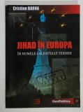 JIHAD IN EUROPA , IN NUMELE CALIFATULUI TERORII de CRISTIAN BARNA , 2016