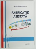 FABRICATIE ASISTATA de FLOREA DOREL ANANIA , 2016
