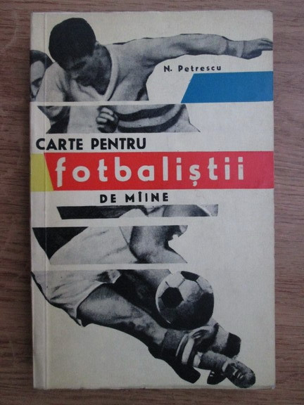 Nicolae Petrescu - Carte pentru fotbalistii de maine