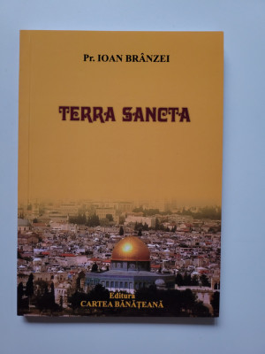 Pr. Ioan Branzei, Terra Sancta, Ed. Cartea Banateana, Timisoara, 2021 foto