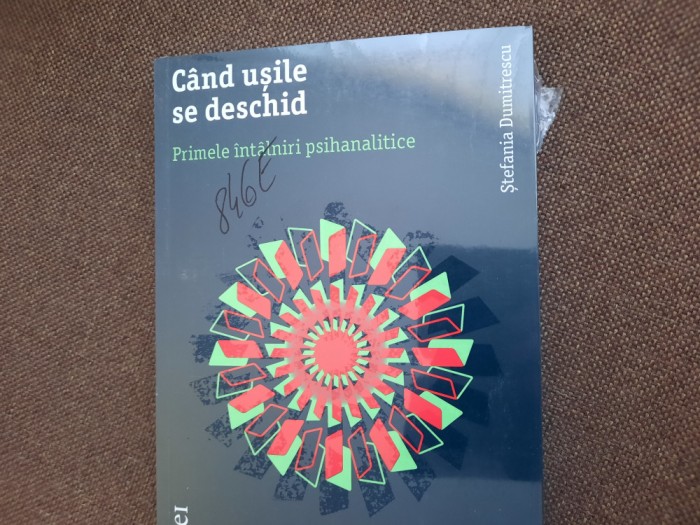 Stefania Dumitrescu - Cand usile se deschid. Primele intalniri psihanalitice