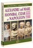 Alexandru cel Mare, Hannibal, Cezar și Napoleon - Paperback brosat - Carthemia