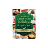 The Unofficial Disney Parks Holidays Cookbook: From Strawberry Red Velvet Whoopie Pies to Christmas Wreath Doughnuts, 100 Magical Dishes Inspired by D