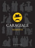 Cumpara ieftin Momente - Hardcover - Ion Luca Caragiale - Humanitas