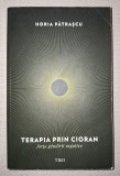 Terapia prin Cioran - Horia Patrascu, Editura Trei, 2014, Filosofie