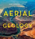 Geology from Above: An Aerial Tour of North America's Most Spectacular Landforms