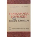 Transformari geometrice. Culegere de probleme - Laurentiu Duican ($J103)