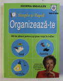 SIMPLU SI RAPID - ORGANIZEAZA-TE , 500 DE SFATURI PENTRU A-TI PUNE VIATA IN ORDINE de DONNA SMALLIN , 2008