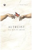 Altruist sau bun pe gratis - Abigail Marsh