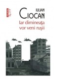 Iar dimineata vor veni rusii (editie de buzunar) - Iulian Ciocan