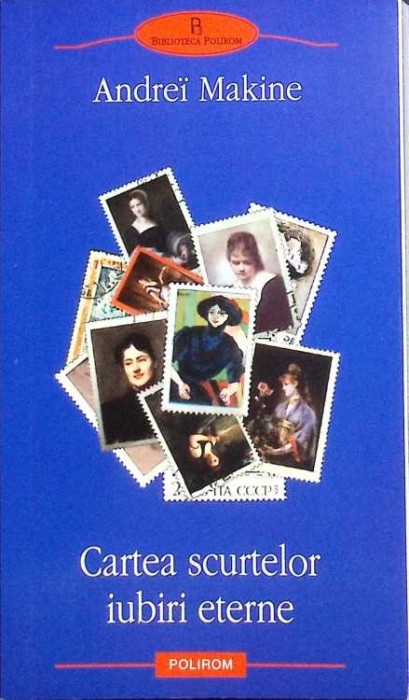 CARTEA SCURTELOR IUBIRI ETERNE-ANDREI MAKINE-278280