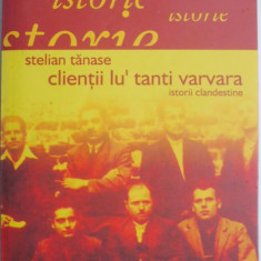 Clientii lu' tanti Varvara. Istorii clandestine – Stelian Tanase