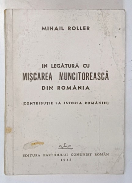 IN LEGATURA CU MISCAREA MUNCITOREASCA DIN ROMANIA (CONTRIBUTIE LA ISTORIA ROMANIEI) , 1945