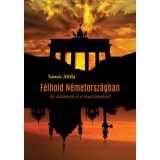 F&eacute;lhold N&eacute;metorsz&aacute;gban - Az iszl&aacute;mr&oacute;l &eacute;s a muszlimokr&oacute;l - Sausic Attila