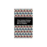 The United States Constitution and Bill of Rights
