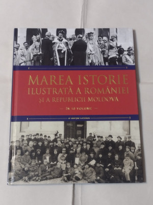 MAREA ISTORIE ILUSTRATA A ROMANIEI SI A REPUBLICII MOLDOVA Vol.9. foto