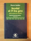 SECOLUL AL IV-LEA GREC PANA LA MOARTEA LUI ALEXANDRU . ISTORIA GRECIEI ANTICE VOL III de PIERRE CARLIER , 1998