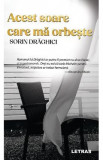 Acest soare care ma orbeste - Sorin Draghici